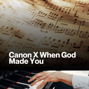 Canon X When God Made You (Sheet Music)