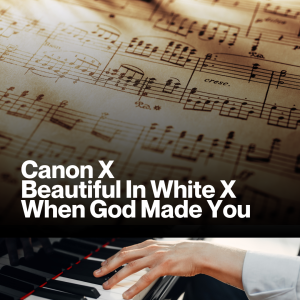 Canon X Beautiful In White X When God Made You (Sheet Music)