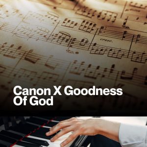 Canon X Goodness Of God (Sheet Music)