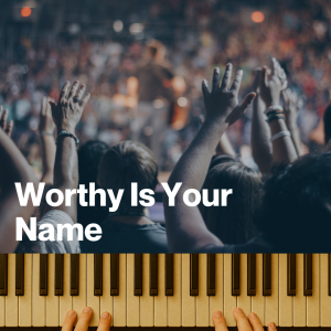 Worthy Is Your Name (MP3)