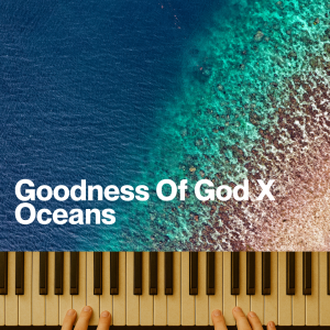 Goodness Of God X Oceans (Full MP3) (MP3)