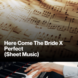 Here Comes The Bride X Perfect (Sheet Music)
