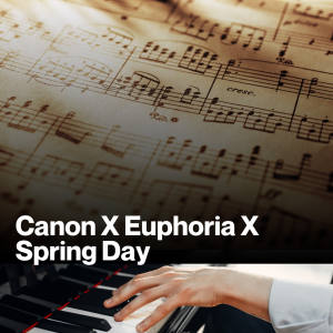 Canon X Euphoria X Spring Day (Sheet Music)