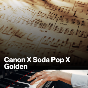 Canon X Soda Pop X Golden (Sheet Music)