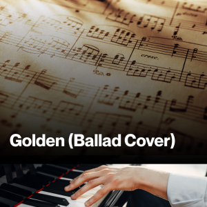 Golden (Ballad Cover) (Sheet Music)