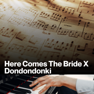 Here Comes The Bride X Dondondonki (Sheet Music)