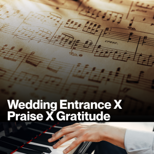 Wedding Entrance X Praise X Gratitude (Sheet Music)