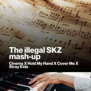 The Illegal SKZ mashup (Cinema X Hold My Hand X Cover Me X Stray Kids) (Sheet Music)