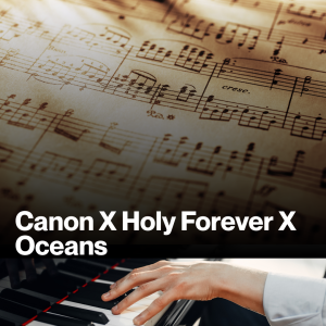Canon X Holy Forever X Oceans (Sheet Music)