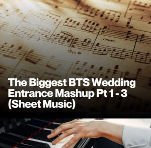 The Biggest BTS Wedding Entrance Mash Up Pt 1 -3 (Sheet Music)