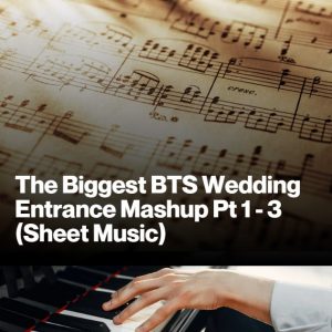 The Biggest BTS Wedding Entrance Mash Up Pt 1 -3 (Sheet Music)