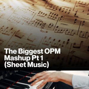 The Biggest OPM Mash up Pt 1 (Sheet Music)
