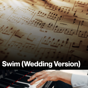 Swim (Wedding Version) (Sheet Music)