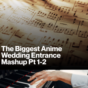 The Biggest Anime Wedding Entrance Mashup Pt.1-2 (Sheet music)