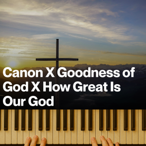 Canon X Goodness of God X How Great Is Our God (MP3)