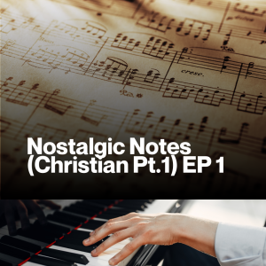 Nostalgic Notes (Christian Pt.3) EP 4 (Sheet Music)