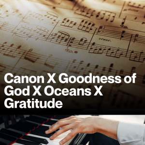 Goodness of God X Oceans X Gratitude (Sheet Music)