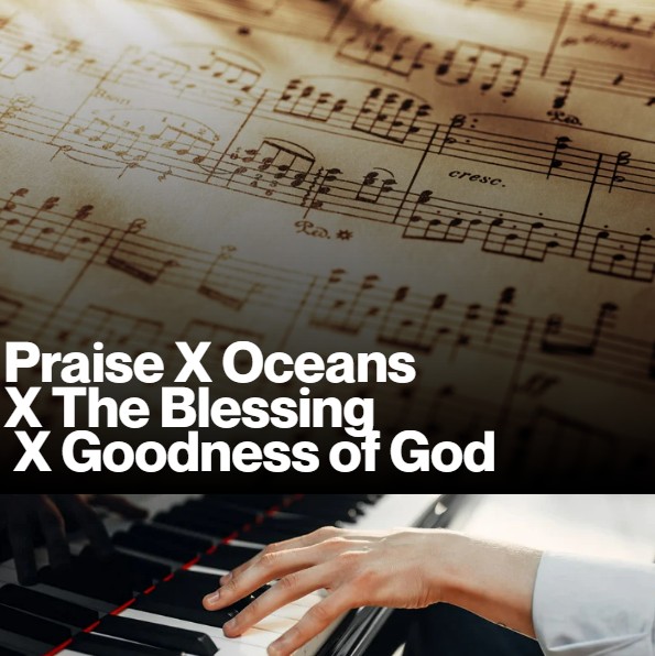 Praise X Oceans X The Blessing X Goodness of God (Sheet Music)